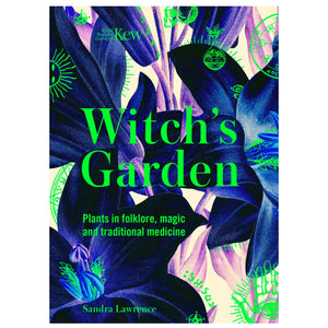 Witch's Garden ~ Plants in folklore, magic and traditional medicine